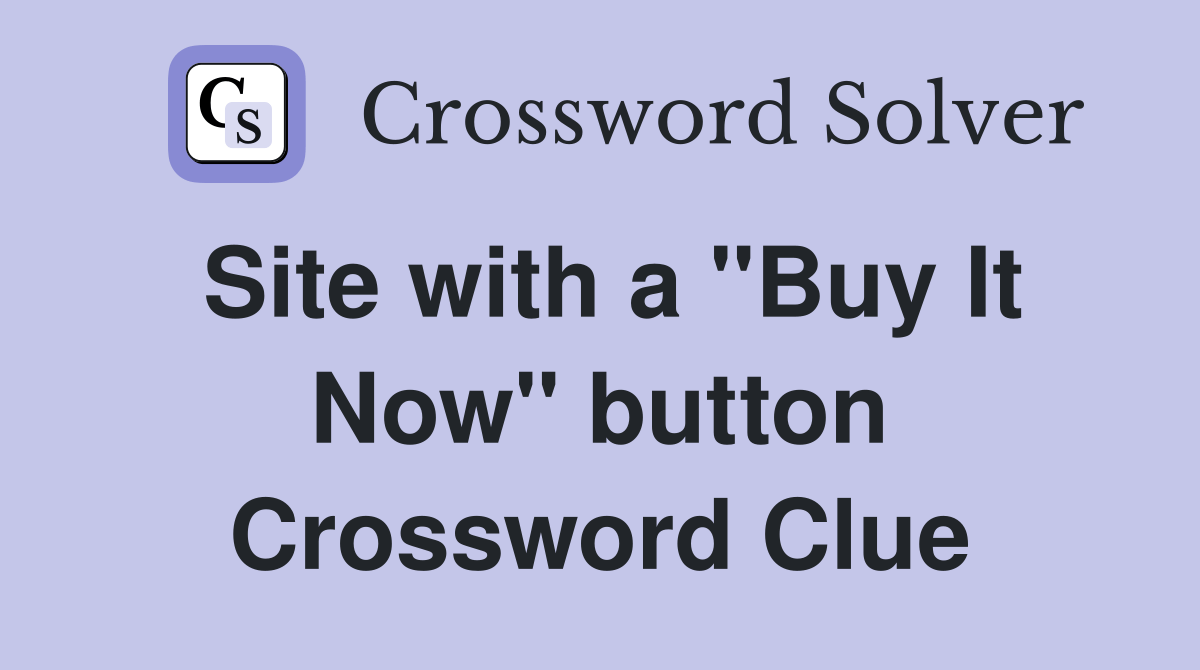 Site with a "Buy It Now" button Crossword Clue Answers Crossword Solver